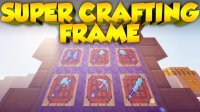 Super Crafting Frame - Моды